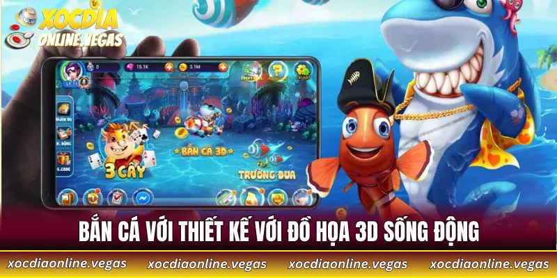 Bắn cá với thiết kế với đồ họa 3D sống động