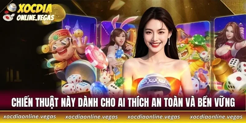 5 Cách Đoán Cửa Xóc Đĩa Chuẩn Nhất Giúp Tăng Tỷ Lệ Thắng 4 Chiến thuật này dành cho ai thích an toàn và bền vững