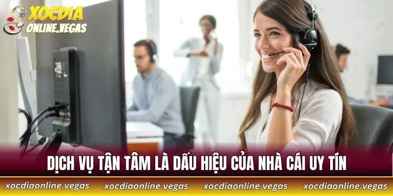 Dịch vụ tận tâm là dấu hiệu của nhà cái uy tín