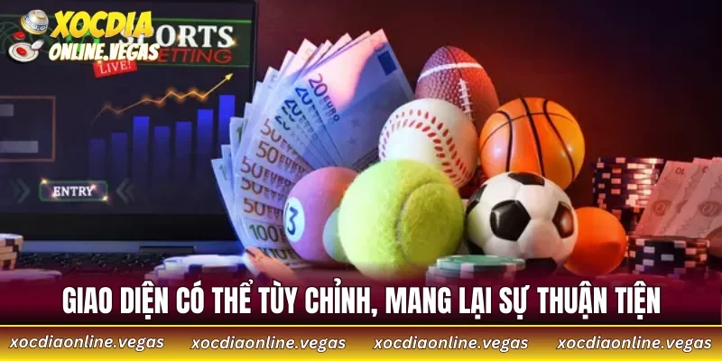 Giao diện có thể tùy chỉnh, mang lại sự thuận tiện