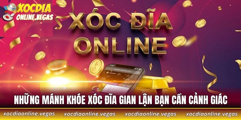 Những mánh khóe xóc đĩa gian lận bạn cần cảnh giác