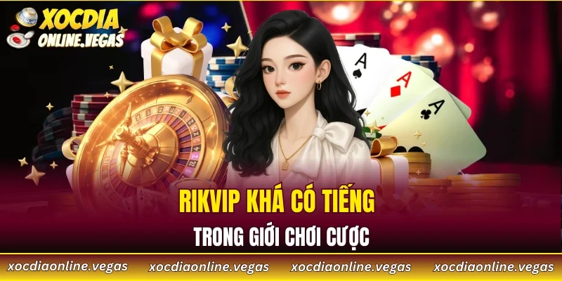 Xóc Đĩa Online 53 RikVip khá có tiếng trong giới chơi cược