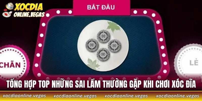 Top Những Sai Lầm Thường Gặp Và Cách Phòng Tránh 3 Tổng hợp top những sai lầm thường gặp khi chơi xóc đĩa